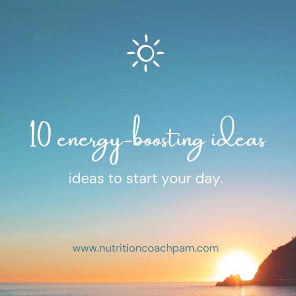 10 energy boosting ideas - Pam Mathis Nutritionist Sarasota Lakewood Ranch